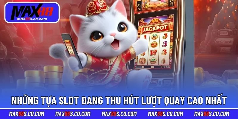 Những tựa slot đang thu hút lượt quay cao nhất hiện nay