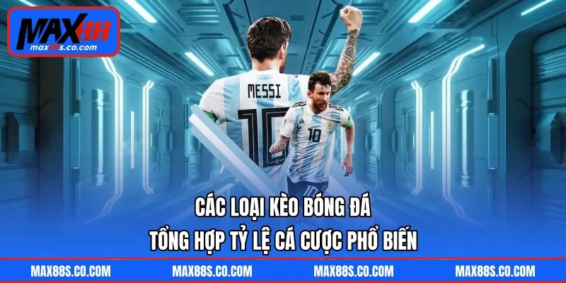 Các Loại Kèo Bóng Đá - Tổng Hợp Tỷ Lệ Cá Cược Phổ Biến
