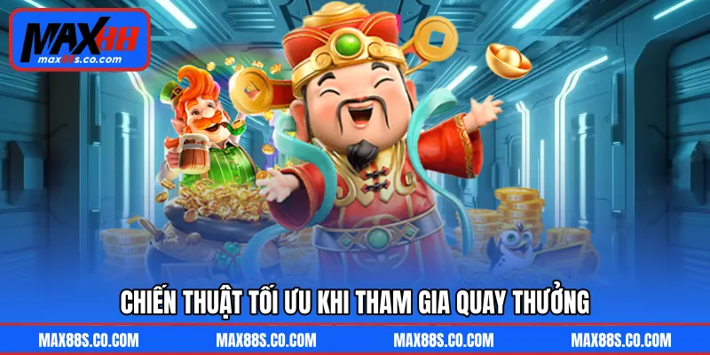 Chiến thuật tối ưu khi tham gia quay thưởng