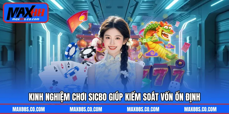 Kinh nghiệm chơi Sicbo giúp kiểm soát vốn ổn định