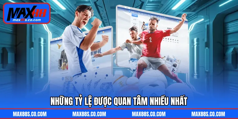 Những tỷ lệ được quan tâm nhiều nhất