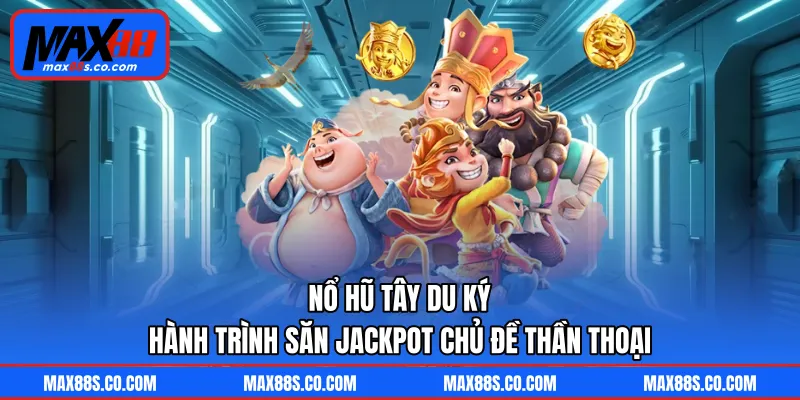 Nổ Hũ Tây Du Ký - Hành Trình Săn Jackpot Chủ Đề Thần Thoại